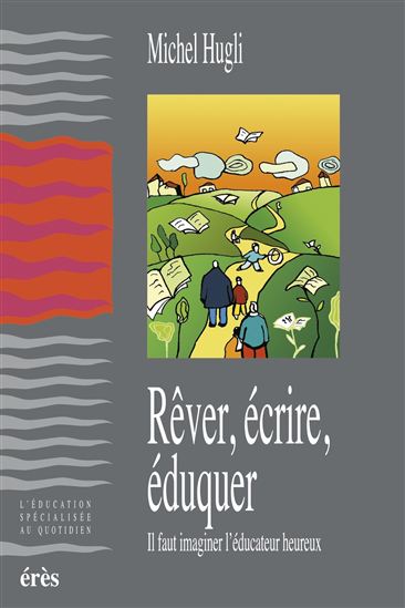 Rêver, écrire, éduquer - MICHEL HUGLI