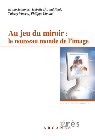 Au jeu du miroir : le nouveau monde de l'image - PHILIPPE CHOULET - ISABELLE DURAND - JEANM