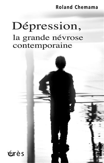 Dépression, la grande névrose contemp. - ROLAND CHEMAMA