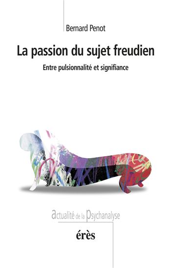 La passion du sujet freudien - BERNARD PENOT