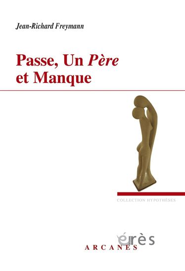 Passe, un père et manque - JEAN-RICHARD FREYMANN