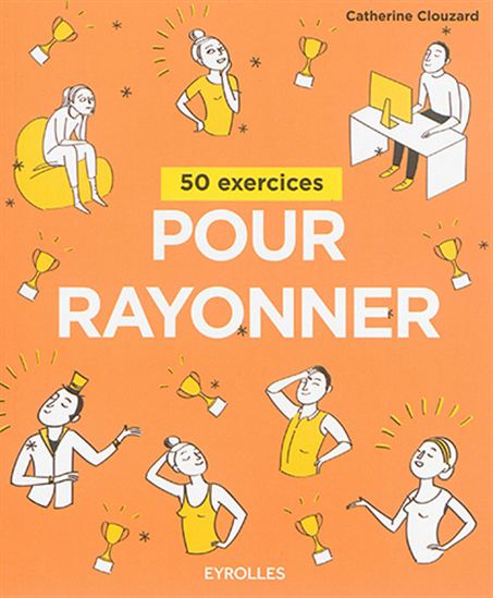 50 exercices pour rayonner - CATHERINE CLOUZARD
