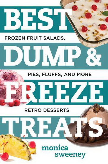 Best dump & freeze treats: Frozen fruit salads, pies, fluffs and more retro desserts - MONICA SWEENEY