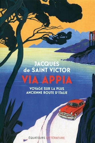 Via Appia : voyage sur la plus ancienne route d&#39;Italie - JACQUES DE SAINT-VICTOR