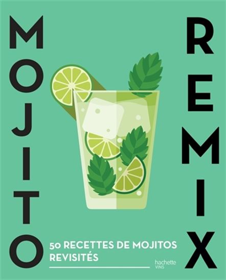 Mojito remix : 50 recettes de mojitos revisités - COLLECTIF