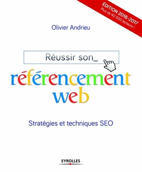 Réussir son référencement web : stratégie et techniques SEO 2016-2017 - OLIVIER ANDRIEU