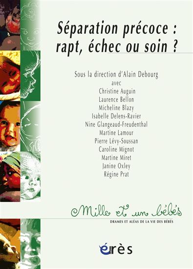 Séparation précoce: rapt, échec ou soin? - ALAIN DEBOURG & AL