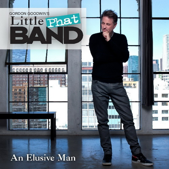 An Elusive Man - GORDON GOODWIN'S LITTLE PHAT BAND