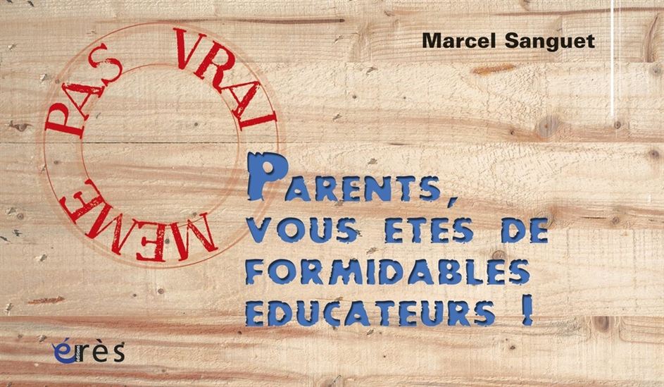 Parents, vous... formidables éducateurs - MICHEL SANGUET