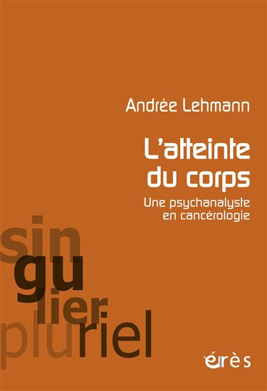 L'Atteinte du corps : une psychanalyste en cancérologie - ANDRÉE LEHMANN