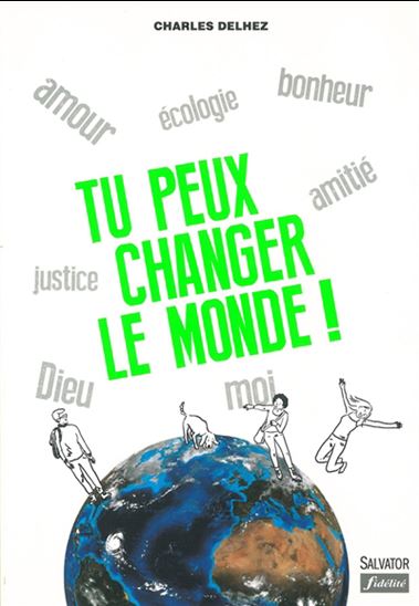 Tu peux changer le monde ! N. éd. - CHARLES DELHEZ