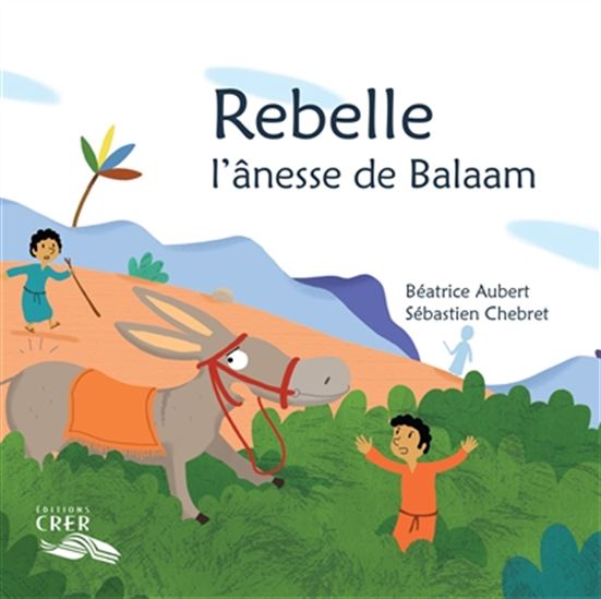 Rebelle, l&#39;ânesse de Balaam - BÉATRICE AUBERT - SÉBASTIEN CHEBRET