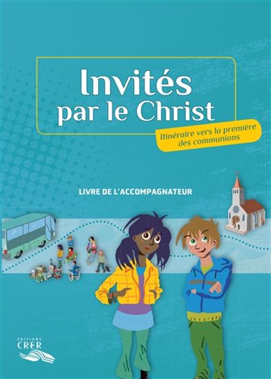 Invités par le Christ : itinéraire vers la première des communions (livret de l&#39;accompagnateur) - COLLECTIF