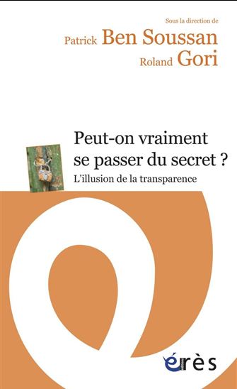 Peut-on vraiment se passer du secret ? : l'illusion de la transparence - ROLAND GORI - PATRICK BENSOUSSAN