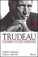 Trudeau: l&#39;homme, l&#39;utopie, l&#39;histoire - CLARKSON - MCCALL