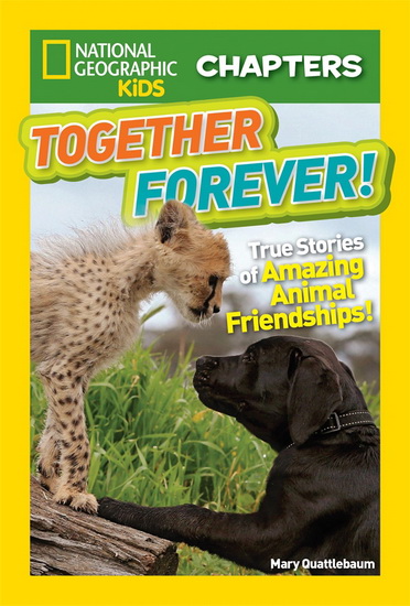 Together forever !: True stories of amazing animal friendships ! - MARY QUATTLEBAUM