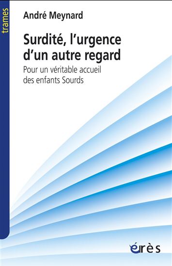 Surdité, l'urgence d'un autre regard - ANDRE MEYNARD