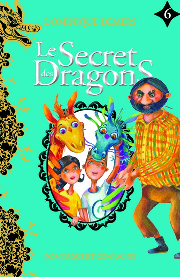 Le Secret des dragons #06 - DOMINIQUE DEMERS - SOPHIE LUSSIER