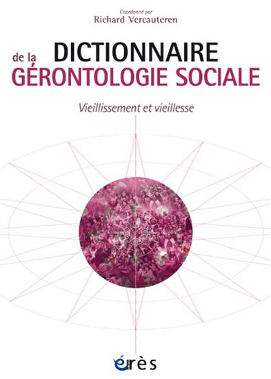 Dictionnaire de la gérontologie sociale - RICHARD VERCAUTEREN & AL