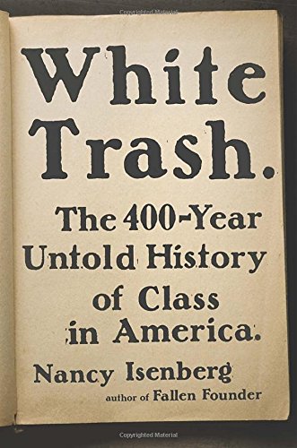 White trash: The 400-year untold history of class in America - NANCY ISENBERG