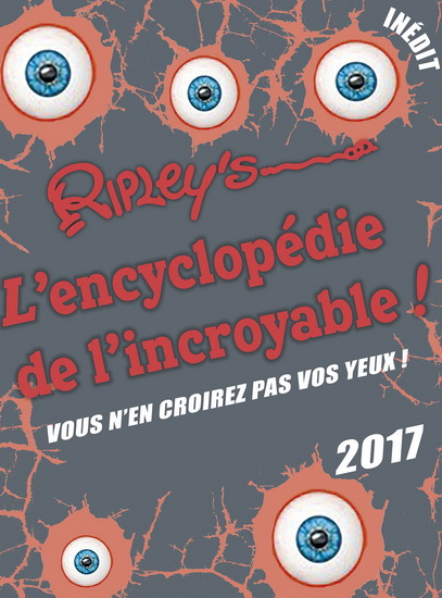 Ripley&#39;s : l&#39;encyclopédie de l&#39;incroyable! 2017 - COLLECTIF