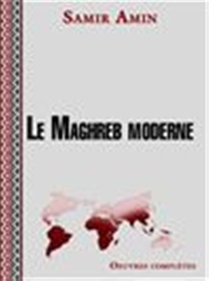 Le Maghreb moderne - SAMIR AMIN