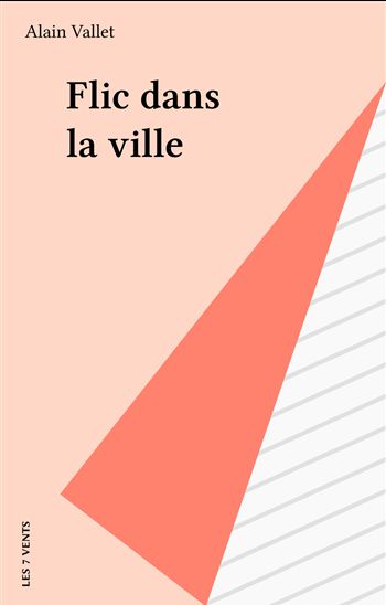 Flic dans la ville - ALAIN VALLET