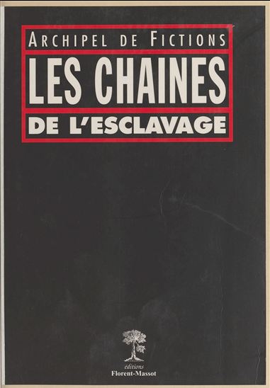 Les chaînes de l'esclavage : archipel de fictions - COLLECTIF