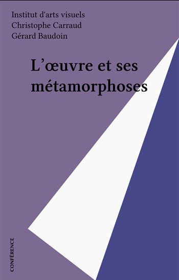 L'œuvre et ses métamorphoses - GÉRARD BAUDOIN - COLLECTIF