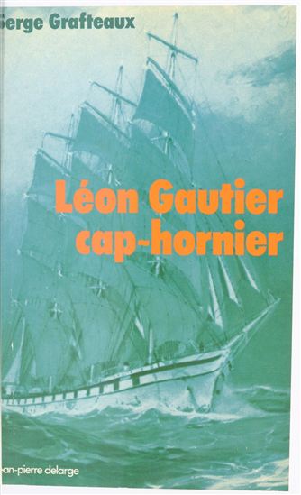 Léon Gautier, cap-hornier - SERGE GRAFTEAUX