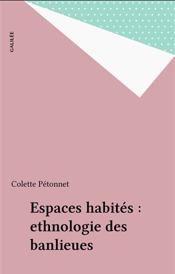 Espaces habités : ethnologie des banlieues - COLETTE PÉTONNET