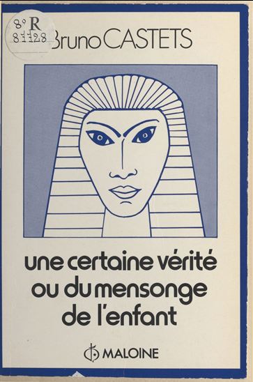 Une certaine vérité ou Du mensonge de l'enfant - BRUNO CASTETS