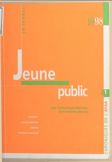 Jeune public en France : théâtre, marionnettes, danse, théâtre musical - DOMINIQUE BÉRODY - ÉVELYNE LECUCQ