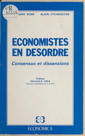 Économistes en désordre : consensus et dissensions - BERNARD BOBE - ALAIN ETCHEGOYEN