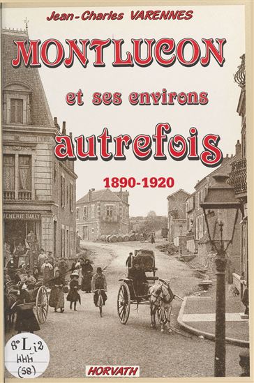 Montluçon et ses environs autrefois - JEAN-CHARLES VARENNES