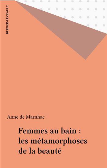 Femmes au bain : les métamorphoses de la beauté - ANNE DE MARNHAC