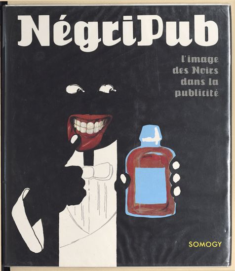 Négripub : l'image des Noirs dans la publicité - RAYMOND BACHOLLET - JEAN-BARTHÉLÉMI DEBOST - ANNE-CLAUDE LELIEUR