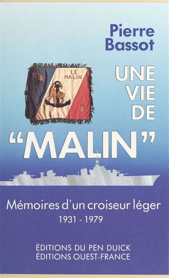 Une vie de «Malin» : mémoires d'un croiseur léger, 1931-1979 - PIERRE BASSOT