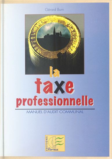 La Taxe professionnelle : manuel d'audit communal - GÉRARD BURN