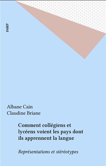 Comment collégiens et lycéens voient les pays dont ils apprennent la langue - CLAUDINE BRIANE - ALBANE CAIN