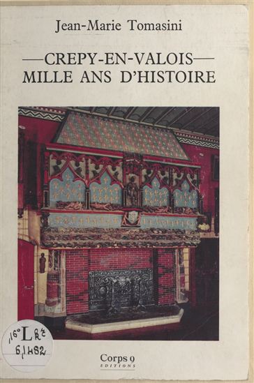 Crépy-en-Valois, mille ans d'histoire - JEAN-MARIE TOMASINI