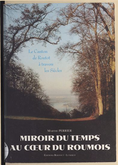 Miroir du temps au cœur du Roumois : canton de Routot - MARTHE PERRIER