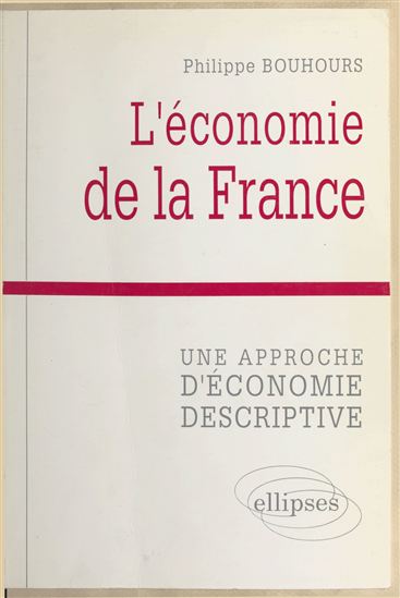 L'Économie de la France : une approche d'économie descriptive - PHILIPPE BOUHOURS