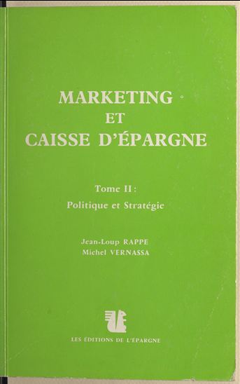 Marketing et Caisse d'épargne (2). Politique et stratégie - JEAN-LOUP RAPPE - MICHEL VERNASSA