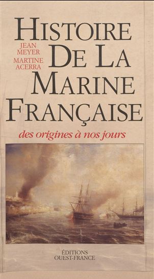 Histoire de la Marine française : des origines à nos jours - MARTINE ACERRA - JEAN MEYER