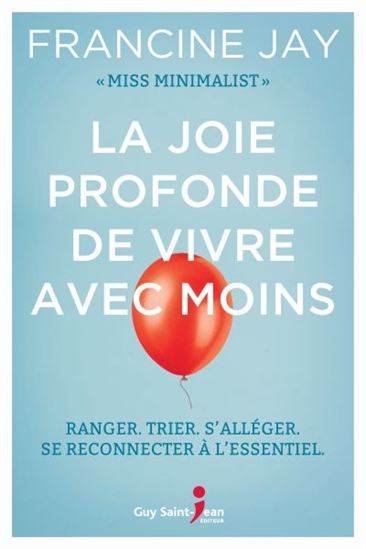 La Joie profonde de vivre avec moins - FRANCINE JAY