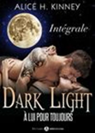 Dark Light - À lui pour toujours - L&#39;intégrale - ALICE H. KINNEY