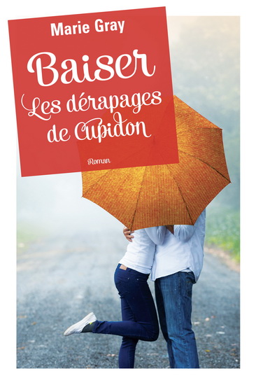 Baiser : les dérapages de Cupidon - MARIE GRAY