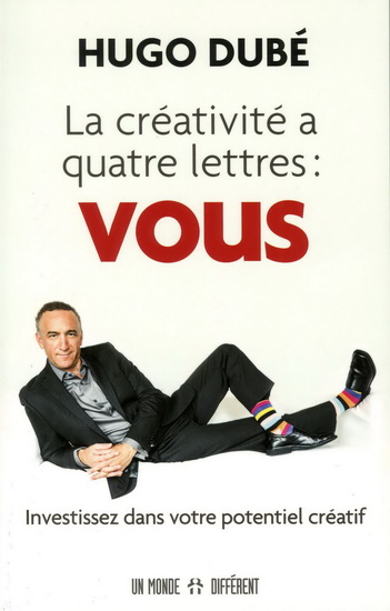 La Créativité a quatre lettres : VOUS - HUGO DUBÉ