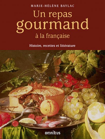 Un repas gourmand à la française : histoire, recettes et littérature - MARIE-HÉLÈNE BAYLAC